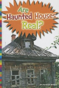 Title: Are Haunted Houses Real?, Author: Patrick Perish