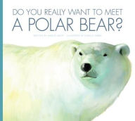 Title: Do You Really Want to Meet a Polar Bear?, Author: Marcie Aboff