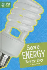 Title: Save Energy Every Day, Author: Tammy Gagne