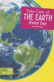 Title: Take Care of the Earth Every Day, Author: Tammy Gagne