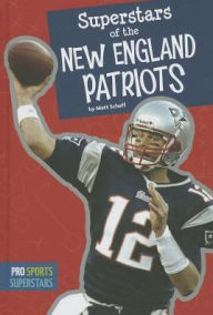 Title: Superstars of the New England Patriots, Author: Matt Scheff