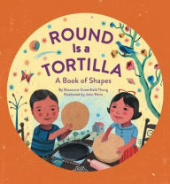 Title: Round Is a Tortilla: A Book of Shapes, Author: Roseanne Thong