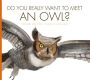 Do You Really Want to Meet an Owl?