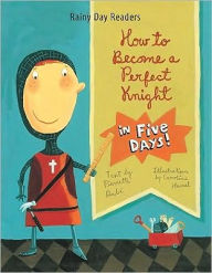 Title: How to Become a Perfect Knight in Five Days, Author: Pierrette Dube