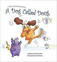 Title: A Pig Called Pete Meets a Dog Called Doug, Author: Alan Bowater