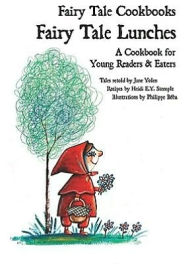 Title: Fairy Tale Lunches: A Cookbook for Young Readers and Eaters, Author: Jane Yolen