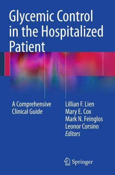 Glycemic Control in the Hospitalized Patient: A Comprehensive Clinical Guide / Edition 1