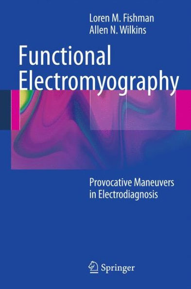 Functional Electromyography: Provocative Maneuvers in Electrodiagnosis / Edition 1