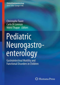 Title: Pediatric Neurogastroenterology: Gastrointestinal Motility and Functional Disorders in Children, Author: Christophe Faure