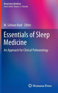 Title: Essentials of Sleep Medicine: An Approach for Clinical Pulmonology / Edition 1, Author: M. Safwan Badr