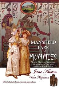 Title: Mansfield Park and Mummies: Monster Mayhem, Matrimony, Ancient Curses, True Love, and Other Dire Delights, Author: Vera Nazarian