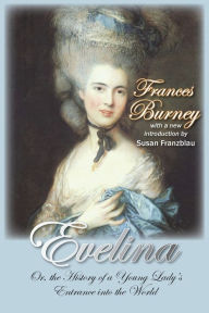 Title: Evelina: Or, the History of a Young Lady's Entrance Into the World, Author: Frances Burney