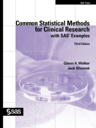 Title: Common Statistical Methods for Clinical Research with SAS Examples, Third Edition / Edition 3, Author: Glenn A. Walker