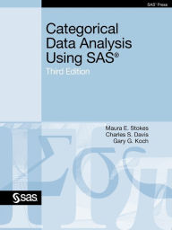 Title: Categorical Data Analysis Using SAS, Third Edition / Edition 3, Author: Maura Stokes