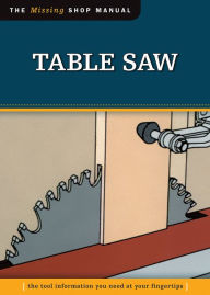 Title: Table Saw (Missing Shop Manual): The Tool Information You Need at Your Fingertips, Author: John Kelsey