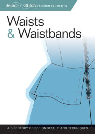 Title: Waists & Waistbands: A Directory of Design Details and Techniques, Author: Skills Institute Press