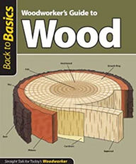 Title: Woodworker's Guide to Wood (Back to Basics): Straight Talk for Today's Woodworker, Author: Skills Institute Press