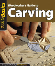 Title: Woodworker's Guide to Carving (Back to Basics): Straight Talk for Today's Woodworker, Author: Skills Institute Press