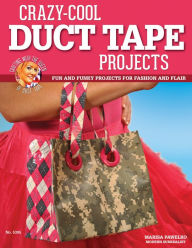 Title: Crazy-Cool Duct Tape Projects: Fun and Funky Projects for Fashion and Flair, Author: Marisa Pawelko