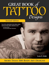 Title: Great Book of Tattoo Designs, Revised Edition: More than 500 Body Art Designs, Author: Lora Irish