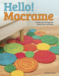 Title: Hello! Macrame: Totally Cute Designs for Home Decor and More, Author: Pepperell Braiding Company