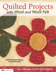 Title: Quilted Projects with Wool and Wool Felt: Easy Techniques with Full-Size Templates, Author: Beth Oberholtzer