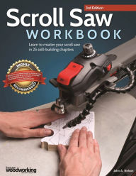 Title: Scroll Saw Workbook, 3rd Edition: Learn to Master Your Scroll Saw in 25 Skill-Building Chapters, Author: John A. Nelson