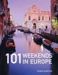 Title: 101 Weekends in Europe, Author: Robin Barton