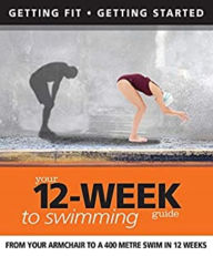 Title: Your 12 Week Guide to Swimming: From Your Armchair to a 400 Metre Swim in 12 Weeks, Author: Daniel Ford