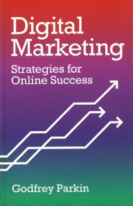 Title: Digital Marketing: Strategies for Online Success, Author: Godfrey Parkin