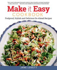 Title: Make It Easy Cookbook: Foolproof, Stylish and Delicious Do-Ahead Recipes, Author: Jane Lovett