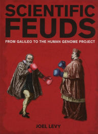 Title: Scientific Feuds: From Galileo to the Human Genome Project, Author: Joel Levy