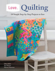 Title: Love... Quilting: 18 Simple Step-by-Step Projects to Sew, Author: Marion Patterson