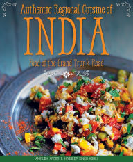 Title: Authentic Regional Cuisine of India: Food of the Grand Trunk Road, Author: Anirudh Arora