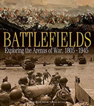 Title: Battlefields: Exploring the Arenas of War, 1805-1945, Author: Michael Rayner