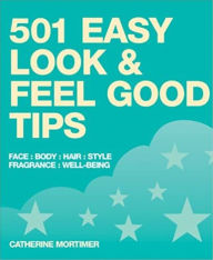 Title: Easy Look & Feel Good Tips: Face, Body, Hair, Style, Fragrance, Well-Being, Author: Catherine Mortimer