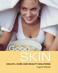 Title: Good Skin: Your Guide to Glowing Skin, Author: Ingrid Wood