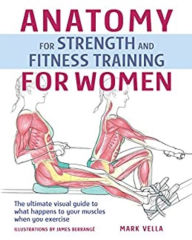 Title: Anatomy for Strength and Fitness Training For Women: An Illustrated Guide to Your Muscles in Action, Author: Mark Vella