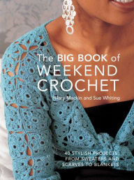 Title: Big Book of Weekend Crochet, Author: Hilary Mackin