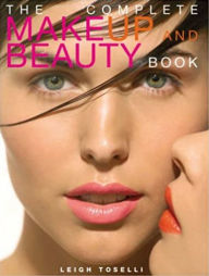 Title: The Complete MakeUp and Beauty Book, Author: Leigh Toselli