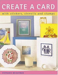 Title: Create a Card: With Stickers, Stencils and Stamps, Author: Stephanie Weightman