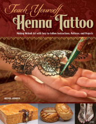 Title: Teach Yourself Henna Tattoo: Making Mehndi Art with Easy-to-Follow Instructions, Patterns, and Projects, Author: Brenda Abdoyan