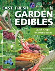 Title: Fast, Fresh Garden Edibles: Quick Crops for Small Spaces, Author: Jane Courtier