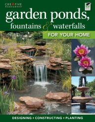 Title: Garden Ponds, Fountains & Waterfalls for Your Home, Author: Creative Homeowner