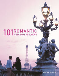 Title: 101 Romantic Weekends in Europe, Author: Sarah Woods