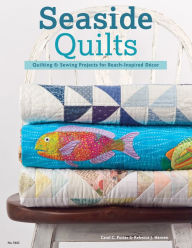 Title: Seaside Quilts: Quilting & Sewing Projects for Beach-Inspired Décor, Author: Carol Porter