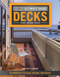 Title: Ultimate Guide: Decks, 5th Edition: 30 Projects to Plan, Design, and Build, Author: Creative Homeowner