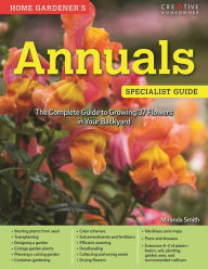 Title: Home Gardener's Annuals: The Complete Guide to Growing 37 Flowers in Your Backyard, Author: Miranda Smith