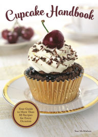 Title: Cupcake Handbook: Your Guide to More Than 80 Recipes for Every Occasion, Author: Sue McMahon