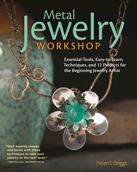 Metal Jewelry Workshop: Essential Tools, Easy-to-Learn Techniques, and 12 Projects for the Beginning Jewelry Artist